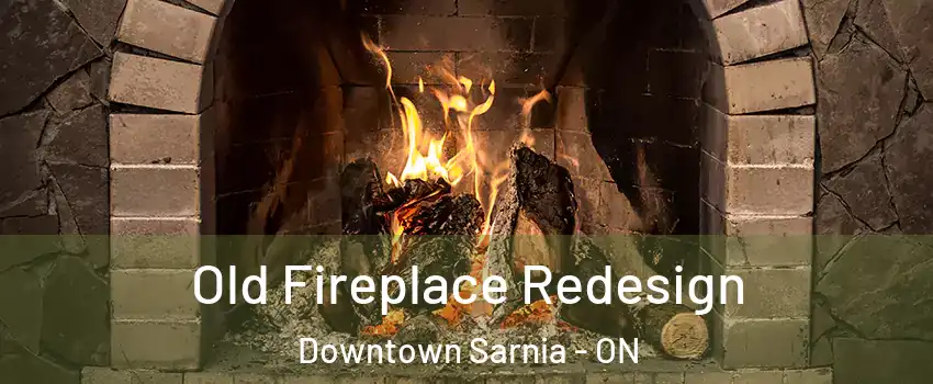  Old Fireplace Redesign Downtown Sarnia - ON