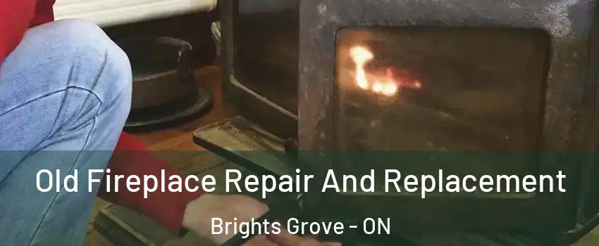  Old Fireplace Repair And Replacement Brights Grove - ON