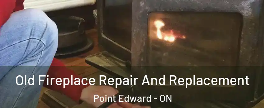 Old Fireplace Repair And Replacement Point Edward - ON