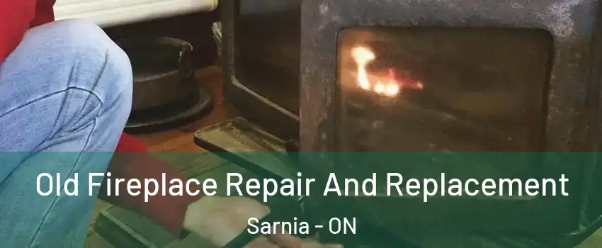  Old Fireplace Repair And Replacement Sarnia - ON