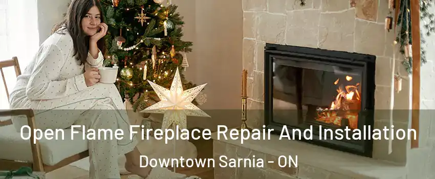  Open Flame Fireplace Repair And Installation Downtown Sarnia - ON