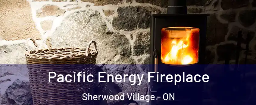  Pacific Energy Fireplace Sherwood Village - ON