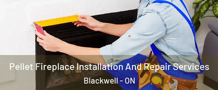  Pellet Fireplace Installation And Repair Services Blackwell - ON