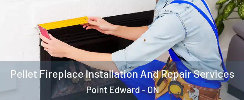  Pellet Fireplace Installation And Repair Services Point Edward - ON