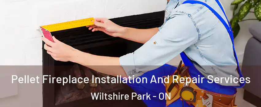  Pellet Fireplace Installation And Repair Services Wiltshire Park - ON