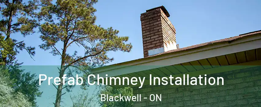  Prefab Chimney Installation Blackwell - ON