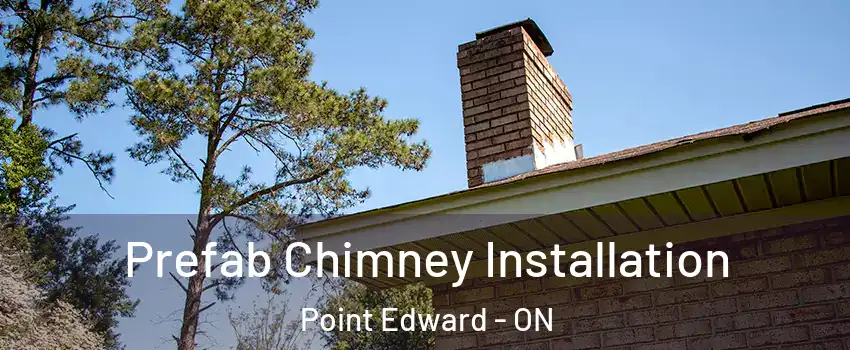  Prefab Chimney Installation Point Edward - ON
