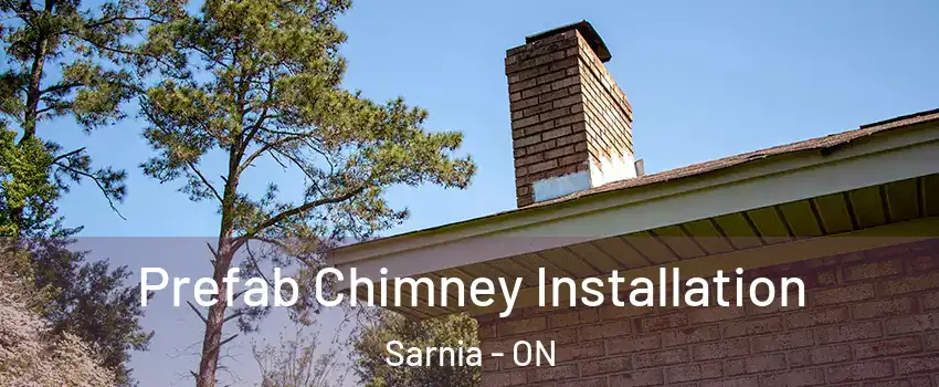  Prefab Chimney Installation Sarnia - ON