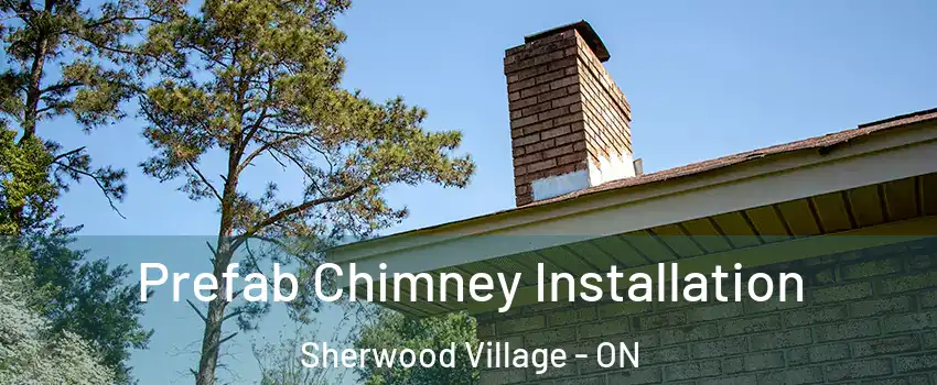  Prefab Chimney Installation Sherwood Village - ON