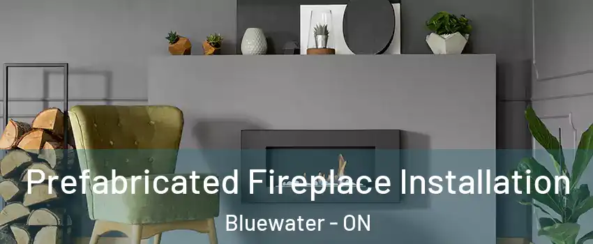  Prefabricated Fireplace Installation Bluewater - ON
