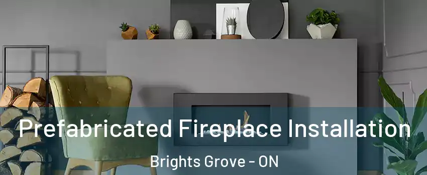  Prefabricated Fireplace Installation Brights Grove - ON
