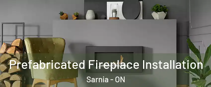  Prefabricated Fireplace Installation Sarnia - ON