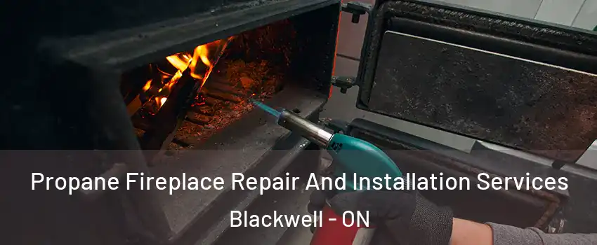  Propane Fireplace Repair And Installation Services Blackwell - ON