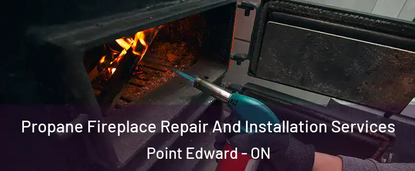  Propane Fireplace Repair And Installation Services Point Edward - ON