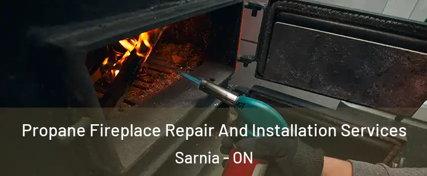  Propane Fireplace Repair And Installation Services Sarnia - ON