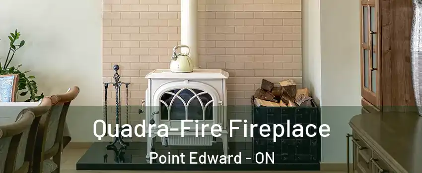  Quadra-Fire Fireplace Point Edward - ON