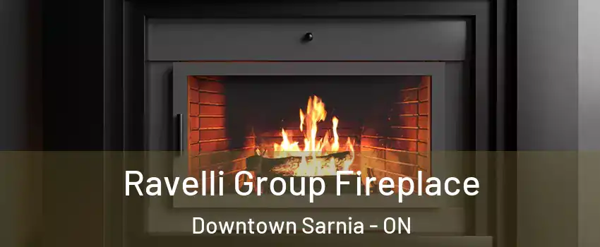  Ravelli Group Fireplace Downtown Sarnia - ON