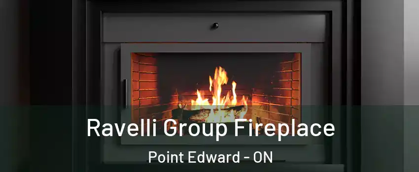  Ravelli Group Fireplace Point Edward - ON