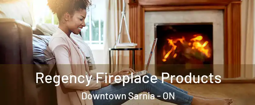  Regency Fireplace Products Downtown Sarnia - ON
