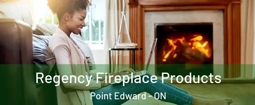  Regency Fireplace Products Point Edward - ON