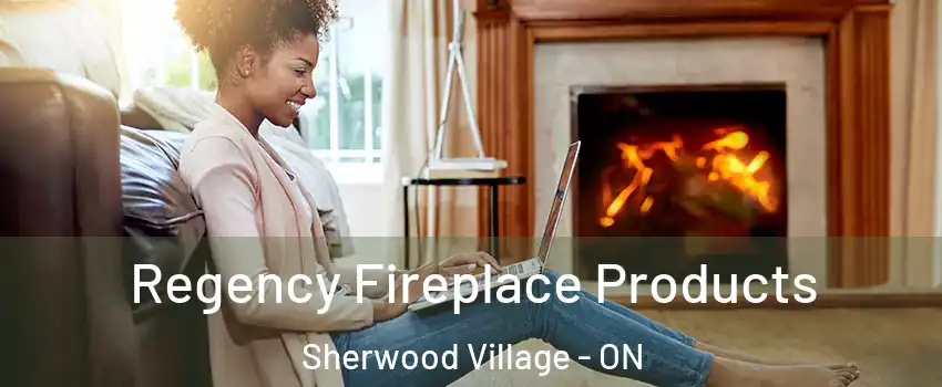  Regency Fireplace Products Sherwood Village - ON