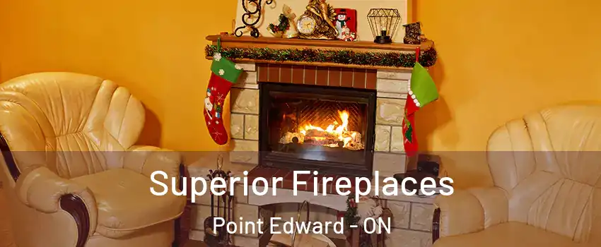  Superior Fireplaces Point Edward - ON