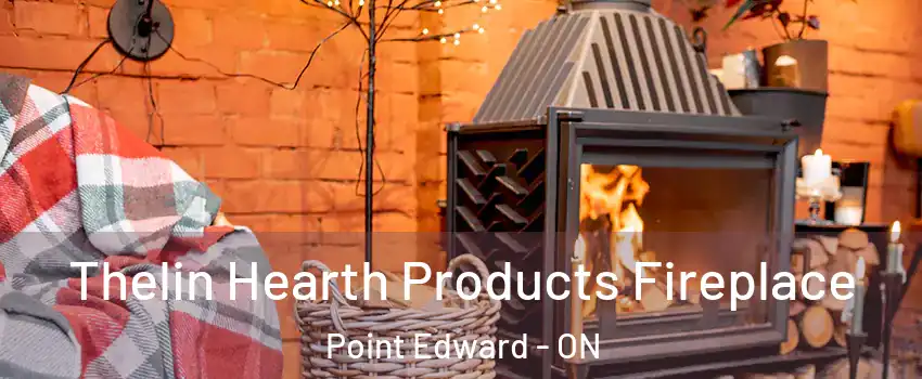  Thelin Hearth Products Fireplace Point Edward - ON