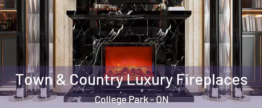  Town & Country Luxury Fireplaces College Park - ON