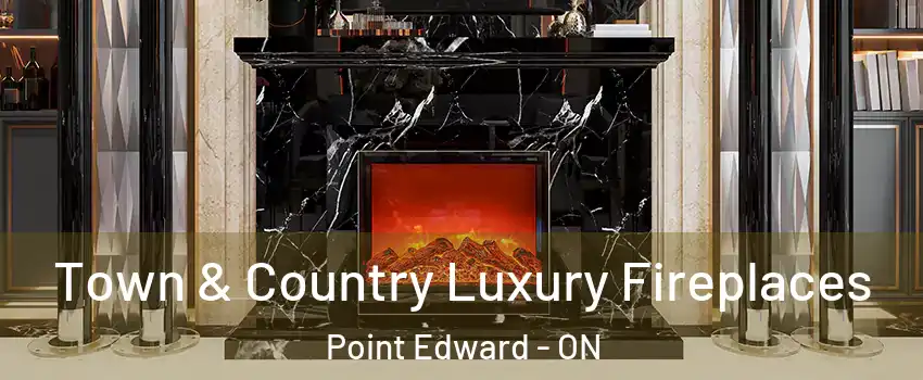  Town & Country Luxury Fireplaces Point Edward - ON