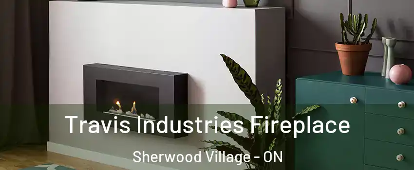  Travis Industries Fireplace Sherwood Village - ON