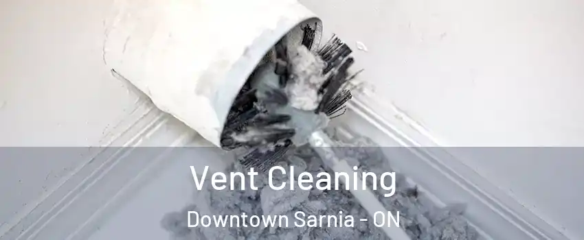  Vent Cleaning Downtown Sarnia - ON