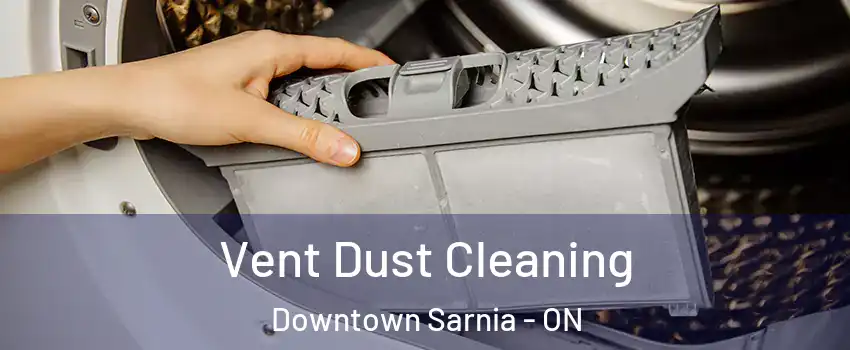  Vent Dust Cleaning Downtown Sarnia - ON