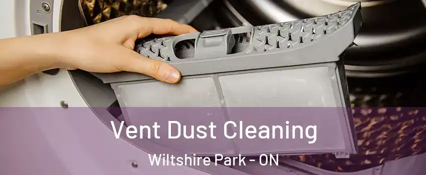  Vent Dust Cleaning Wiltshire Park - ON