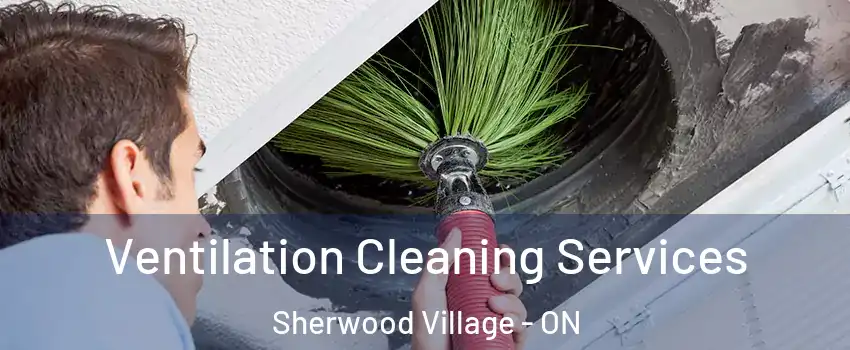  Ventilation Cleaning Services Sherwood Village - ON