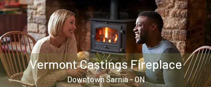  Vermont Castings Fireplace Downtown Sarnia - ON