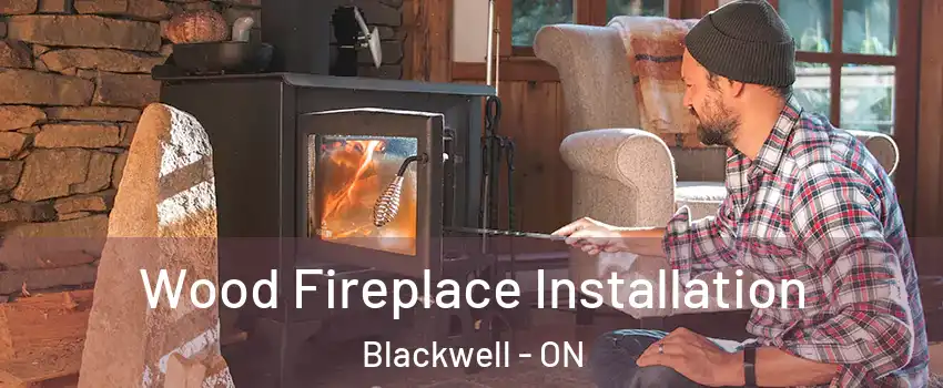  Wood Fireplace Installation Blackwell - ON