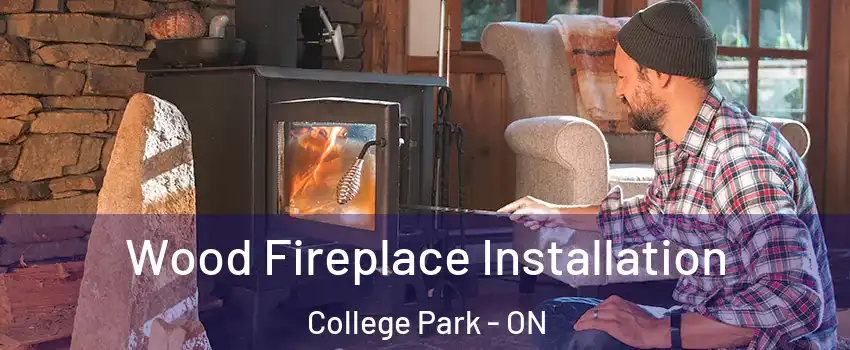  Wood Fireplace Installation College Park - ON