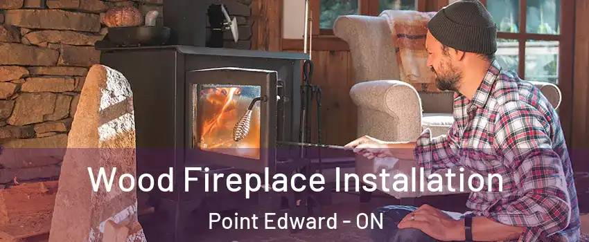  Wood Fireplace Installation Point Edward - ON