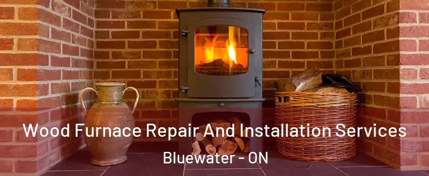  Wood Furnace Repair And Installation Services Bluewater - ON