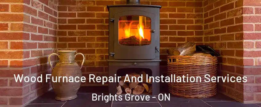  Wood Furnace Repair And Installation Services Brights Grove - ON