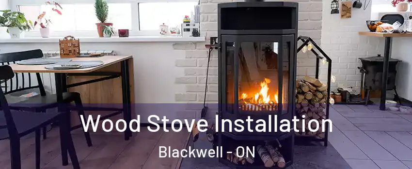  Wood Stove Installation Blackwell - ON