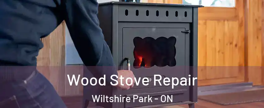  Wood Stove Repair Wiltshire Park - ON